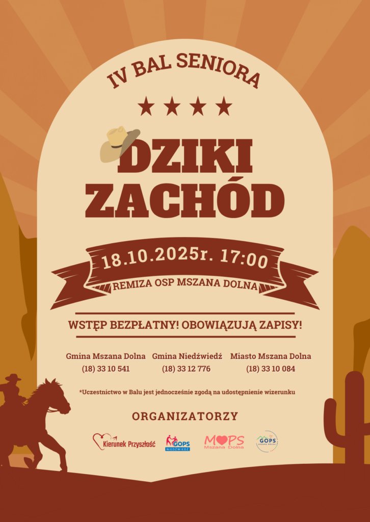 Rozpoczynają się zapisy na IV Bal Seniora, który w tym roku odbędzie się pod hasłem „Dziki Zachód”. Wydarzenie organizują Stowarzyszenie Kierunek Przyszłość wraz z Gminnym Ośrodkiem Pomocy Społecznej w Niedźwiedziu, Gminnym Ośrodkiem Pomocy Społecznej w Mszanie Dolnej oraz Miejskim Ośrodkiem Pomocy Społecznej w Mszanie Dolnej. Bal odbędzie się 18 października 2025 r. o godz. 17:00 w Remizie Ochotniczej Straży Pożarnej w Mszanie Dolnej.
