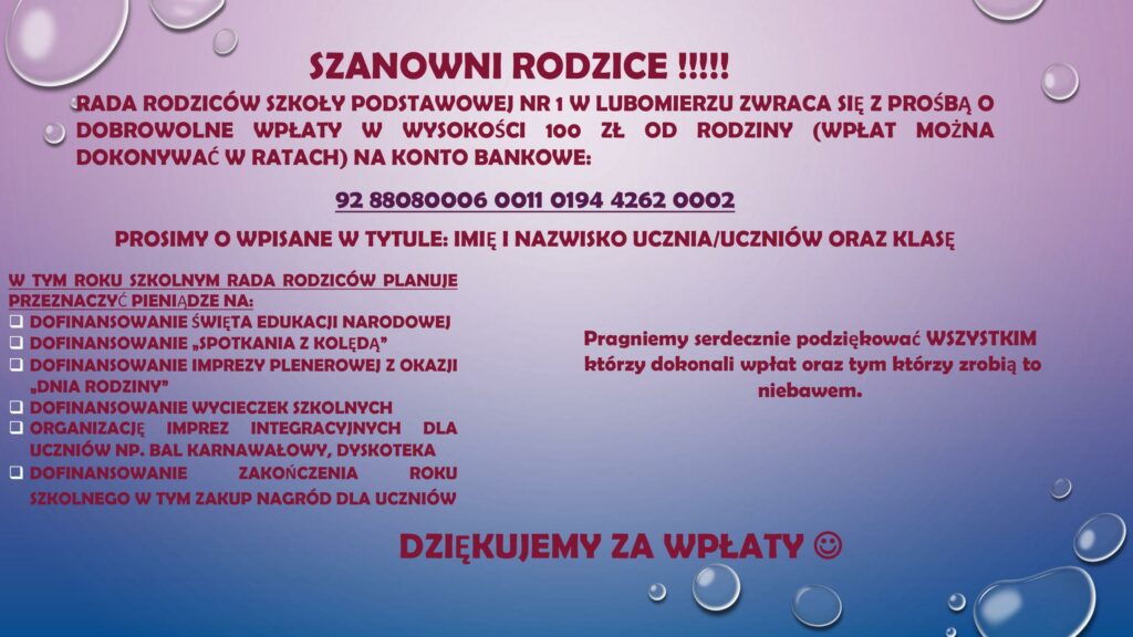 „Plakat informacyjny Rady Rodziców Szkoły Podstawowej nr 1 w Lubomierzu dotyczący dobrowolnych wpłat w wysokości 100 zł na konto bankowe. Na plakacie znajduje się numer konta, informacja o wpisaniu w tytule przelewu imienia, nazwiska ucznia i klasy oraz lista planowanych wydatków w bieżącym roku szkolnym, takich jak dofinansowanie uroczystości szkolnych, imprez integracyjnych, wycieczek czy nagród dla uczniów.