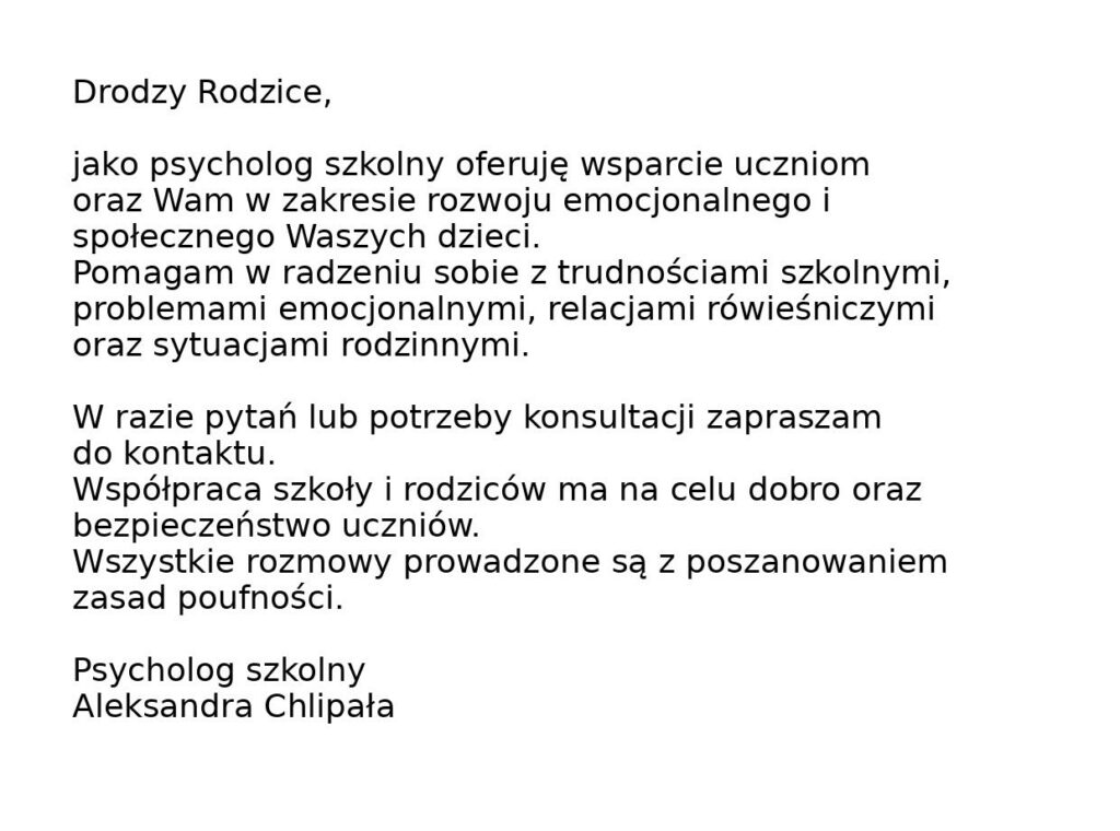 Grafika z białym tłem i czarnym tekstem w formie listu do rodziców. Zawiera informację o wsparciu psychologa szkolnego w zakresie rozwoju emocjonalnego i społecznego dzieci, pomocy w trudnościach szkolnych i relacjach rówieśniczych oraz zaproszenie do kontaktu. Na końcu podpis: Psycholog szkolny, Aleksandra Chlipała.