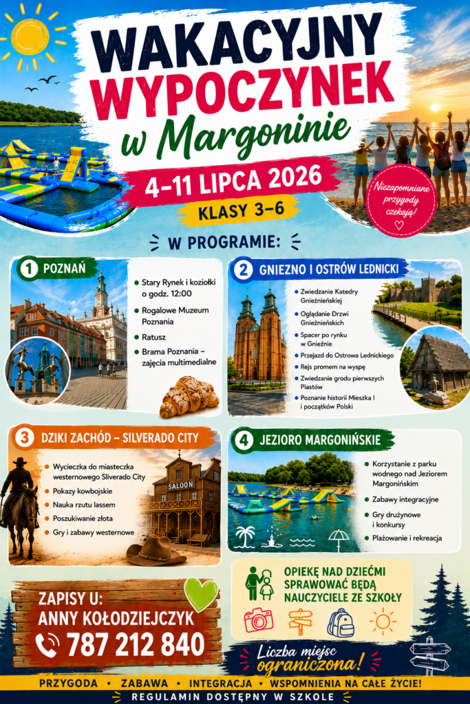 Kolorowy plakat promujący wakacyjny wyjazd do Margonina dla uczniów klas 3–6 w terminie 4–11 lipca 2026 roku. Na plakacie znajdują się zdjęcia atrakcji: park wodny nad Jeziorem Margonińskim, zwiedzanie Poznania, Gniezna i Ostrowa Lednickiego oraz westernowe miasteczko Silverado City. Widoczne są informacje o programie wyjazdu, opiece nauczycieli oraz numer kontaktowy do zapisów.