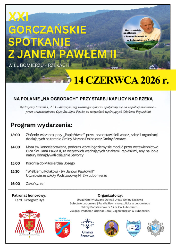 Plakat informujący o XXI Gorczańskim Spotkaniu z Janem Pawłem II, które odbędzie się 14 czerwca 2026 roku w Lubomierzu-Rzekach. W górnej części znajduje się zdjęcie górskiego krajobrazu Gorców oraz wizerunek św. Jana Pawła II. Na plakacie podano miejsce wydarzenia – polana „Na Ogrodach” przy starej kaplicy nad rzeką – oraz program uroczystości obejmujący złożenie wiązanek przy „Papieżówce”, Mszę Świętą, Koronkę do Miłosierdzia Bożego, występ uczniów Szkoły Podstawowej nr 2 w Lubomierzu i zakończenie spotkania. Na dole umieszczono informację o patronacie honorowym kard. Grzegorza Rysia oraz logotypy organizatorów.