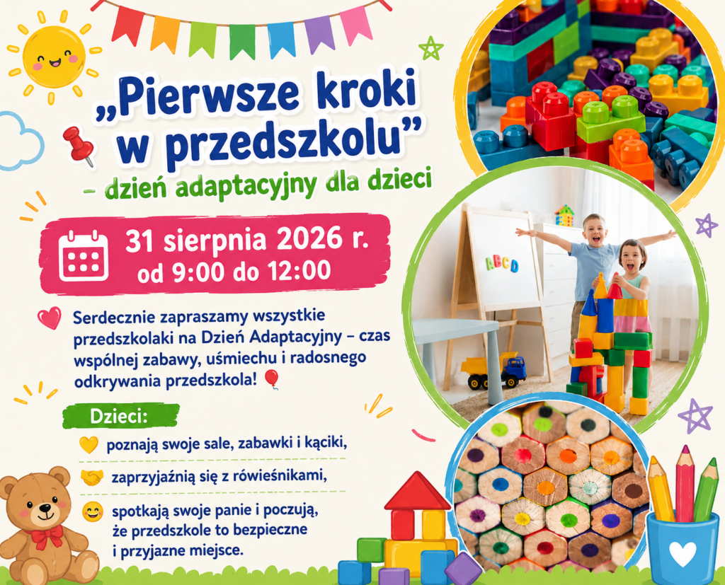 Kolorowy plakat zapraszający dzieci na dzień adaptacyjny „Pierwsze kroki w przedszkolu”, który odbędzie się 31 sierpnia 2026 r. w godz. 9:00–12:00. Plakat informuje o wspólnej zabawie, poznawaniu sal, zabawek, rówieśników i nauczycielek. Grafika przedstawia uśmiechnięte dzieci bawiące się klockami, kolorowe klocki i kredki oraz ilustracje misia, kredek, słońca i chorągiewek.