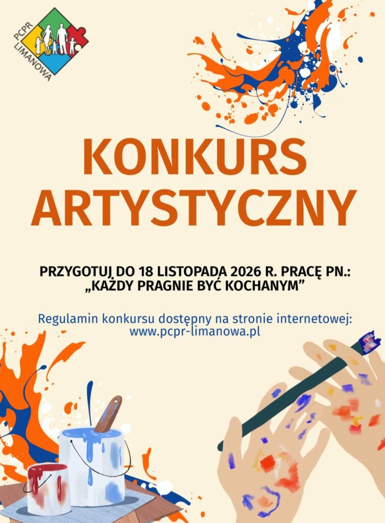 Plakat informujący o konkursie artystycznym organizowanym przez Powiatowe Centrum Pomocy Rodzinie w Limanowej. Temat konkursu: „Każdy pragnie być kochanym”. Termin przygotowania pracy upływa 18 listopada 2026 r. Regulamin dostępny na stronie www.pcpr-limanowa.pl. Plakat utrzymany jest w jasnej kolorystyce, z pomarańczowymi i niebieskimi plamami farby. W dolnej części widoczne są puszki z farbami oraz dłonie trzymające pędzel. W lewym górnym rogu znajduje się logo PCPR Limanowa.
